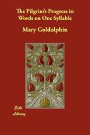 The Pilgrim's Progress in Words on One Syllable di Mary Goldolphin edito da ECHO LIB