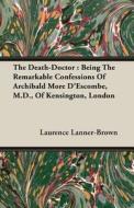 The Being The Remarkable Confessions Of Archibald More D'escombe, M.d., Of Kensington, London di Laurence Lanner-brown edito da Read Books