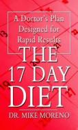 The 17 Day Diet: A Doctor's Plan Designed for Rapid Results di Mike Moreno edito da Thorndike Press