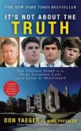 It's Not about the Truth: The Untold Story of the Duke Lacrosse Case and the Lives It Shattered di Don Yaeger edito da THRESHOLD ED