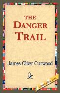The Danger Trail di James Oliver Curwood edito da 1st World Library - Literary Society
