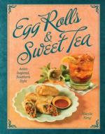 Egg Rolls & Sweet Tea: Asian Inspired, Southern Style di Natalie Keng edito da GIBBS SMITH PUB