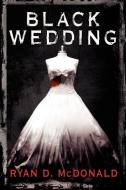 Black Wedding di Ryan D. McDonald edito da AuthorHouse