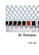 His Masterpiece di Emile Zola edito da BiblioLife