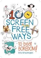 100 Screen Free Ways to Beat Boredom! di Kris Hirschmann edito da BES PUB