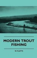 Modern Trout Fishing di W. Platts edito da Vogt Press