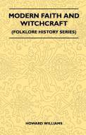 Modern Faith and Witchcraft (Folklore History Series) di Howard Williams edito da Pierides Press