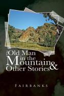 The Old Man in the Mountain and Other Stories di Fairbanks edito da Balboa Press