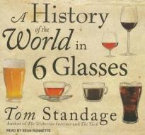 A History of the World in 6 Glasses di Tom Standage edito da Tantor Media Inc