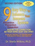 9 Easy Ways to Enhance Your Immune System: Making the Connection Between Mind, Body and Spirit di Dr Sheila Wilkins Ph. D. edito da Createspace