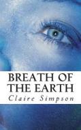 Breath of the Earth di Claire Simpson edito da Createspace