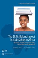 The Skills Balancing Act in Sub-Saharan Africa: Investing in Skills for Productivity, Inclusivity, and Adaptability di Omar Arias, David K. Evans, Indhira Santos edito da WORLD BANK PUBN