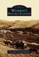 Wyoming's Historic Ranches di Nancy Weidel, Wyoming Department of State Parks and Cu edito da ARCADIA PUB (SC)