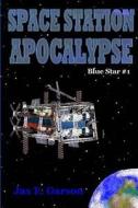 Space Station Apocalypse di Jax E. Garson edito da Createspace