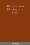 The Story of a Monkey on a Stick di Laura Lee Hope edito da Lulu.com