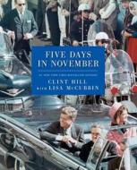 Five Days In November di Clint Hill, Lisa McCubbin edito da Simon & Schuster