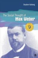 The Social Thought of Max Weber di Stephen Kalberg edito da SAGE Publications, Inc