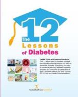 12 Lessons of Diabetes: Essential Lessons for Today's Diabetes Patients. di Judy Doherty edito da Createspace