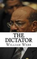The Dictator: The Bloody History of Sudanese President Omar Al-Bashir di William Webb, Minute Help Guides edito da Createspace