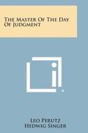 The Master of the Day of Judgment di Leo Perutz, Hedwig Singer edito da Literary Licensing, LLC