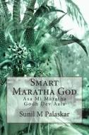 Smart Maratha God: Asa Mi Maratha Godh Dev Aala di MR Sunil M. Palaskar edito da Createspace
