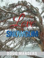 For the Love of the Snowgum di Doug Manders edito da Xlibris