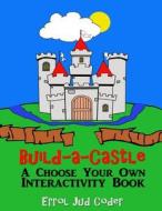 Build-A-Castle: A Choose Your Own Interactivity Book di Errol Jud Coder edito da Createspace