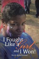 I Fought Like a Girl, and I Won! di Nicole Alyse Dorman edito da Xlibris