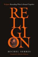 Religion: Rereading What Is Bound Together di Michel Serres edito da STANFORD UNIV PR