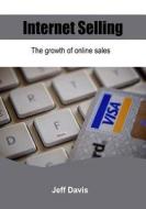 Internet Selling: The Growth of Online Sales di Jeff Davis edito da Createspace