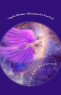 Angelic Melodies: Affirmations for Your Soul di Julie Ann Thompson edito da Createspace
