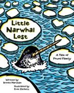 Little Narwhal Lost di Brooke Hartman edito da ALASKA NORTHWEST BOOKS