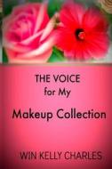 The Voice for My Makeup Collection Edition 1 di Win Kelly Charles edito da Createspace