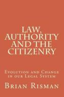 Law, Authority and the Citizenry di Brian Risman edito da Createspace