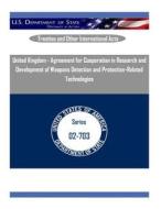 United Kingdom - Agreement for Cooperation in Research and Development of Weapons Detection and Protection-Related Technologies di U. S. Department of State edito da Createspace