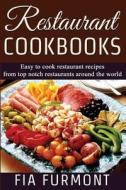 Restaurant Cookbooks: Easy to Cook Restaurant Recipes from Top Notch Restaurants Around the World di Fia Furmont edito da Createspace