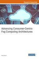 Advancing Consumer-Centric Fog Computing Architectures edito da Engineering Science Reference