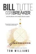 Bill Tutte Codebreaker di Tom Williams edito da Austin Macauley Publishers