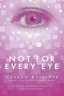Not For Every Eye (exile Classics) di Bessette edito da Exile Editions