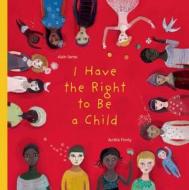 I Have the Right to Be a Child di Alain Serres edito da GROUNDWOOD BOOKS