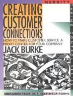 Creating Customer Connections di Jack Burke, First Last edito da SILVER LAKE PUB