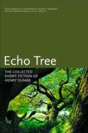 Echo Tree: The Collected Short Fiction of Henry Dumas di Henry Dumas edito da Coffee House Press