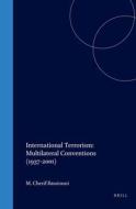 International Terrorism: Multilateral Conventions (1937-2001) di M. Cherif Bassiouni edito da BRILL ACADEMIC PUB