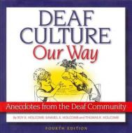 Deaf Culture, Our Way: Anecdotes from the Deaf Community di Roy K. Holcomb, Samuel K. Holcomb, Thomas K. Holcomb edito da Dawnsign Press