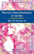 Practical Immunopathology of the Skin di Bruce R. Smoller edito da Humana Press