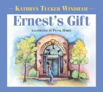 Ernest's Gift di Kathryn Tucker Windham edito da NEWSOUTH BOOKS