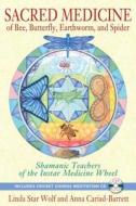 Sacred Medicine of Bee, Butterfly, Earthworm, and Spider: Shamanic Teachers of the Instar Medicine Wheel [With CD (Audio di Linda Star Wolf, Anna Cariad-Barrett edito da BEAR & CO
