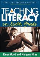 Teaching Literacy in Sixth Grade di Karen Wood edito da Guilford Press