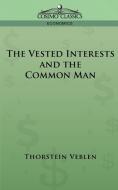 The Vested Interests and the Common Man di Thorstein Veblen edito da COSIMO INC