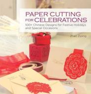 Paper Cutting for Celebrations: 100+ Chinese Designs for Festive Holidays and Special Occasions di Zhao Ziping edito da SHANGHAI BOOKS
